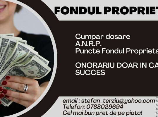 Ştefan Terziu – Cumparam Dosare ANRP – Telefon – 0788029694 – Fondul Proprietatea